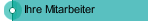 Ihre Mitarbeiter